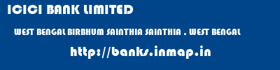 ICICI BANK LIMITED  WEST BENGAL BIRBHUM SAINTHIA SAINTHIA , WEST BENGAL  banks information 